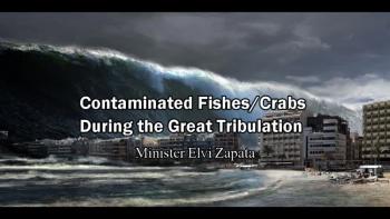 Contaminated Fishes/Crabs in Oceans/Lakes During Great Tribulation - Minister Elvi Zapata 