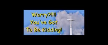 Worry?!!!? You've Got To Be Kidding! - Randy Winemiller 