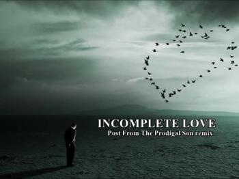 INCOMPLETE LOVE 