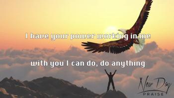 As God's creation you have His power working within you enabling you to accomplish his will. May this empowering song strengthen your faith and remind you that through Christ who gives you strength, you can do anything! (Philippians 4:13)