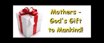 Mothers - God's Gift to Mankind! - Randy Winemiller 
