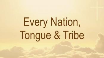 Every Nation, Tongue & Tribe