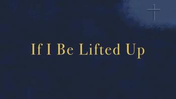 If I Be Lifted Up 