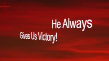 He Always Gives Us Victory! 