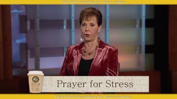 Joyce Meyer — A Quick Prayer for When You Feel Stressed 