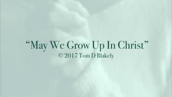 May We Grow Up In Christ 