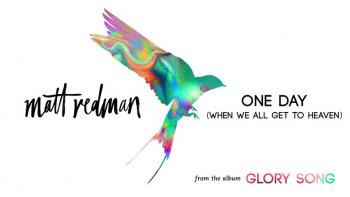 Matt Redman - One Day (When We All Get To Heaven) 