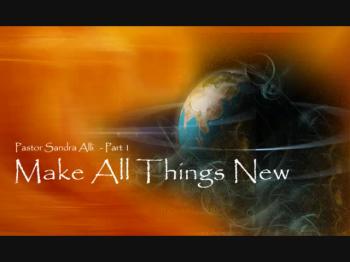 He who sat upon the throne said, 'Behold I make all things new. Must listen to message as Pastor Sandra encourages you to move on to new things in Christ.