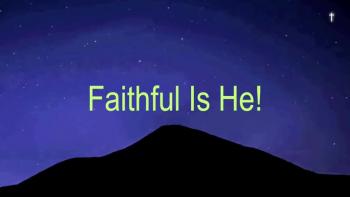 Faithful Is He!