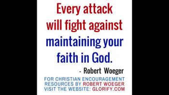 Every Attack Will Fight Against Maintaining Your Faith In God - Quote by Robert Woeger - Glorify.com 