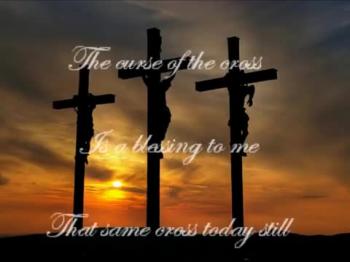 The Curse Of The Cross Is A Blessing To Me 