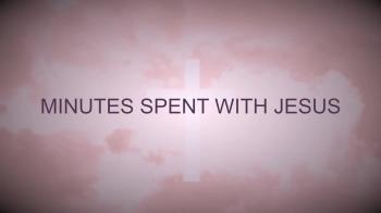 Minutes Spent With Jesus 