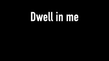 Dwell In Me 
