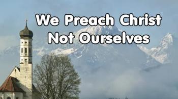 We Preach Christ not Ourselves