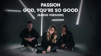 Passion - God, You’re So Good 