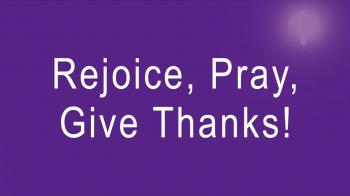 Rejoice, Pray, Give Thanks! 