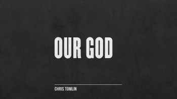 Chris Tomlin - Our God 