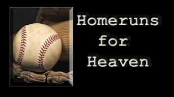 Homeruns for Heaven, His Grace Will Not Return to Him Void 