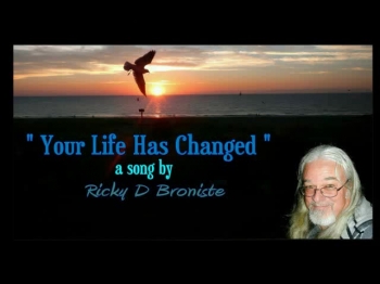 "Your Life Has Changed - © 2018 Ricky D Broniste" It's about encouraging someone who is not sure what they got themselves into, by asking Jesus into their heart. Don't get discouraged. Keep reading your Bible and pray everyday so, you grow grow grow.