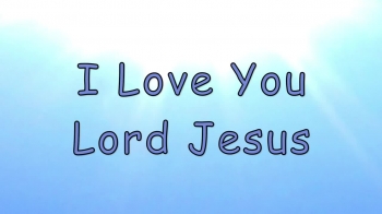 I Love You Lord Jesus 