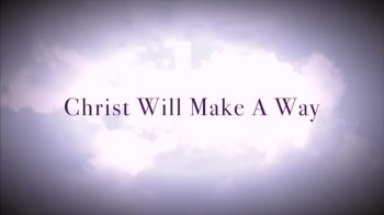Christ Will Make A Way 