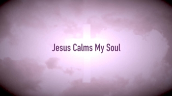 Jesus Calms My Soul 