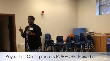 Keyed-In 2 Christ presents PURPOSE Episode 2