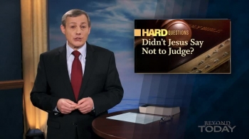 Beyond Today -- Didn’t Jesus Say Not to Judge? 
