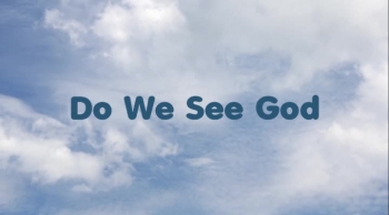 Do We See God