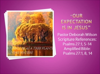 Deborah Wilson, BHOC - Our Expectation Is In Jesus Devotional 