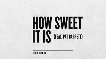 Chris Tomlin - How Sweet It Is 