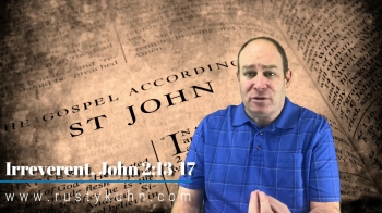 Irreverent, John 2:13-17 