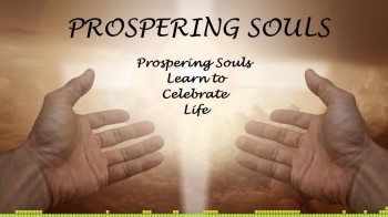 Prospering Souls Learn to Celebrate Life