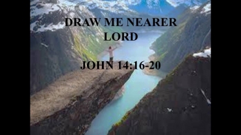 Draw Me Nearer Lord, Pastor Cleveland Way, Sermon Date Jan 27, 2019
