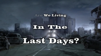 Bible Study on the topic of <br />Are We Living In The Last Days?