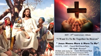 This song was written when I was doing mission work in Haiti.<br />[47th Anniversary -- 'I Want Us To Be Together In Heaven' -- CD]<br />Recorded at SonSound.  Soundtrack by BigFeat.net<br />