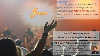 'At the NAME of JESUS, every knee will bow'... <br />[47th Anniversary -- 'I Want Us To Be Together In Heaven' -- CD]<br />Recorded at SonSound.  Soundtrack by BigFeat.net<br />