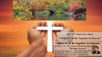 In 1972 I wrote this song...recorded it on 8-Track in the '70's...recorded it on my vinyl album in the '80's...included it on my 30th Anniversary CD of 'I Want Us To Be Together In Heaven' in 2006...and now, recorded it on my favorite background music for the 47th Anniversary ... 'I Want Us To Be Together In Heaven' CD.  Check one off of my 'bucket-list'... I love the new 'cut'.  ARE YOU PRAYING FOR YOUR FAMILY CIRCLE TO 'BE UNBROKEN'?<br />Recorded at SonSound.  <br />