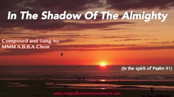 Composed and Sung By MMM A.B.B.A Choir.<br />Sing and Praise to Yahweh God with this New and Uplifting Hymn sung in the Spirit of Psalm 91.<br />Let the words soak in and remind you that you are hidden in the Shadow of Yahweh God's Wings. <br /><br />Sound Recording and Video ©2014 Magnificat Meal Movement Int