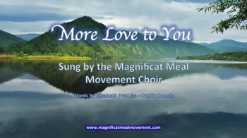 More love to You Yahweh, more love to You!<br />Sung by the Magnificat Meal Movement Choir<br />Words by Elizabeth Prentiss – Public Domain<br /><br />© 2016 Video and Sound Recording Magnificat Meal Movement Int <br />https://www.magnificatmealmovement.com