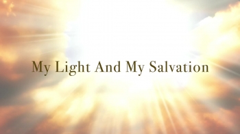 My Light And My Salvation 