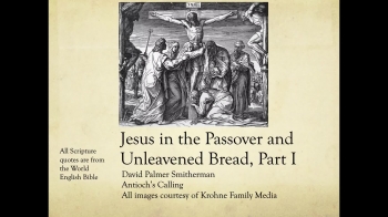 Jesus in the Passover & Unleavened Bread, Part 1