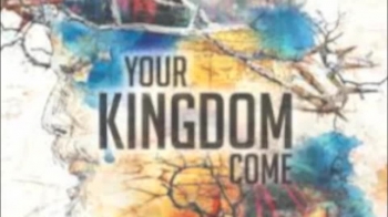 LORD, LET YOUR KINGDOM COME 