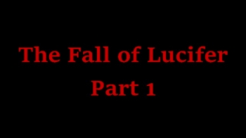 The Fall of Lucifer Part 1 