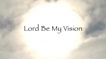 Lord Be My Vision 