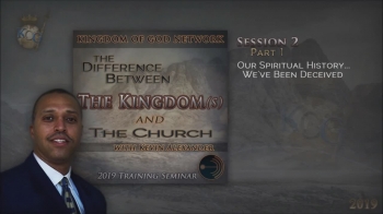 The Difference Between The Kingdom and The Church | Session 2 (Pt 1) | Kevin Alexander 