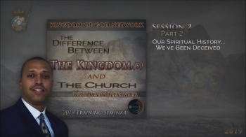 Session 2 - Our Spiritual History… We've Been Deceived (3 Parts)<br /><br />For 2000 years there has been confusion concerning the church and the Kingdom of God. Jesus preached the Kingdom not the church. In this Training/Teaching Seminar many questions will be answered and confusion will dissipate as you learn the Truth.<br /><br />The Truth will set you free to have the relationship that God desires with you.<br /><br />We are living in Historic Times and we need know what Time it is and what we need to do.<br />_______<br /><br />In Case You Missed It...<br /><br />Click Here for Session 2 - Part 1 of the Series - https://www.godtube.com/watch/?v=YGZ7ZLNX<br />Click Here for Session 2 - Part 3 of the Series - https://www.godtube.com/watch/?v=YGZ7ZWNX<br />_______<br /><br />M O R E   S E M I N A R   S E S S I O N S...<br /><br />Session 1 - Our Spiritual History… Building a Context… Building an Environment <br /><br />Part 1 - https://www.godtube.com/watch/?v=YGZ7PGNX<br />Part 2 - https://www.godtube.com/watch/?v=1EC92MNU<br />Part 3 - https://www.godtube.com/watch/?v=YGZ7PPNX<br /><br />Session 3 - The Difference Between The Kingdom of Heaven and The Kingdom of God<br /><br />Part 1 - https://www.godtube.com/watch/?v=1EC9CMNU<br />Part 2 - https://www.godtube.com/watch/?v=YGZ7ZPNX<br />Part 3 - https://www.godtube.com/watch/?v=1ECFBJNU<br />______________<br /><br />Visit Us at www.kogn.org<br /><br /><br />Pastor Kevin Alexander<br />Kingdom of God Network<br />  of Churches and Ministries<br />Orlando, FL<br /><br />Connect with us on:<br /><br />Twitter - @KOGNetwork<br />https://twitter.com/KOGNetwork<br /><br />Facebook - KOGNetwork<br />https://www.facebook.com/pg/KOGNetwork/about