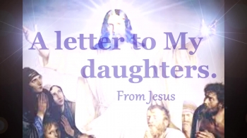 A letter to My Daughters from Jesus. 