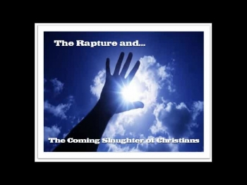 The Rapture and... The Coming Slaughter of Christians 