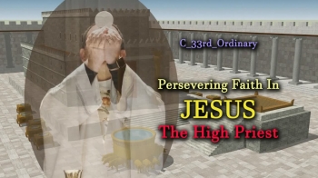 November 17, 2019  - Cycle C  -  33rd Ordinary - Persevering Faith in Jesus    -   Presented by Deacon Bob Pladek 